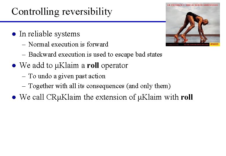 Controlling reversibility l In reliable systems – Normal execution is forward – Backward execution