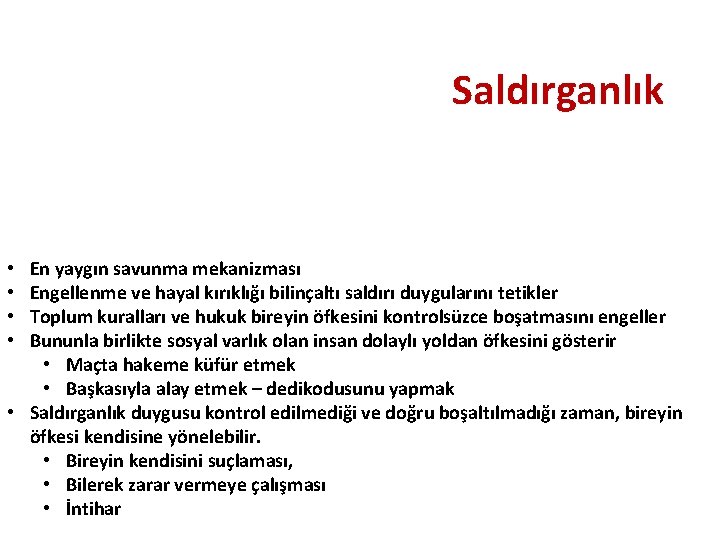 Saldırganlık En yaygın savunma mekanizması Engellenme ve hayal kırıklığı bilinçaltı saldırı duygularını tetikler Toplum