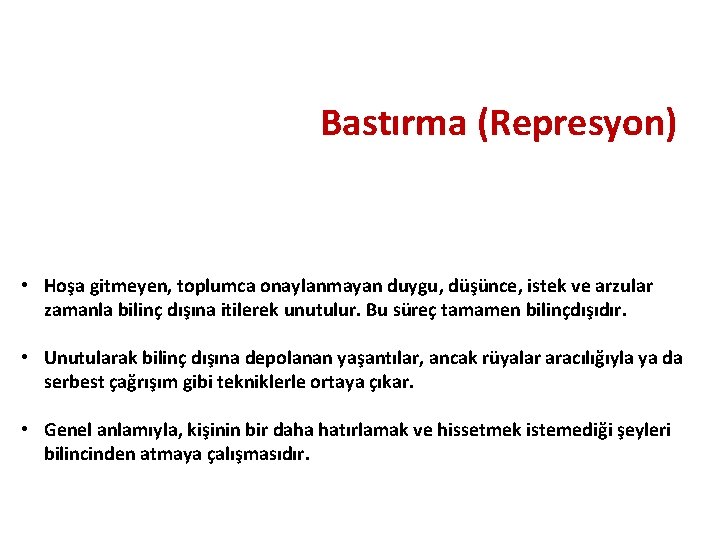 Bastırma (Represyon) • Hoşa gitmeyen, toplumca onaylanmayan duygu, düşünce, istek ve arzular zamanla bilinç