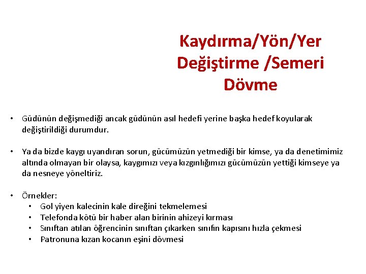 Kaydırma/Yön/Yer Değiştirme /Semeri Dövme • Güdünün değişmediği ancak güdünün asıl hedefi yerine başka hedef