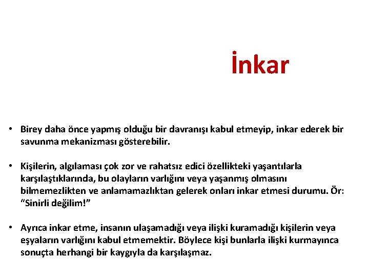 İnkar • Birey daha önce yapmış olduğu bir davranışı kabul etmeyip, inkar ederek bir