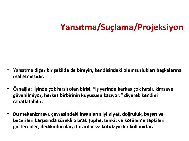 Yansıtma/Suçlama/Projeksiyon • Yansıtma diğer bir şekilde de bireyin, kendisindeki olumsuzlukları başkalarına mal etmesidir. •