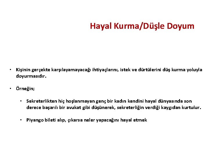 Hayal Kurma/Düşle Doyum • Kişinin gerçekte karşılayamayacağı ihtiyaçlarını, istek ve dürtülerini düş kurma yoluyla