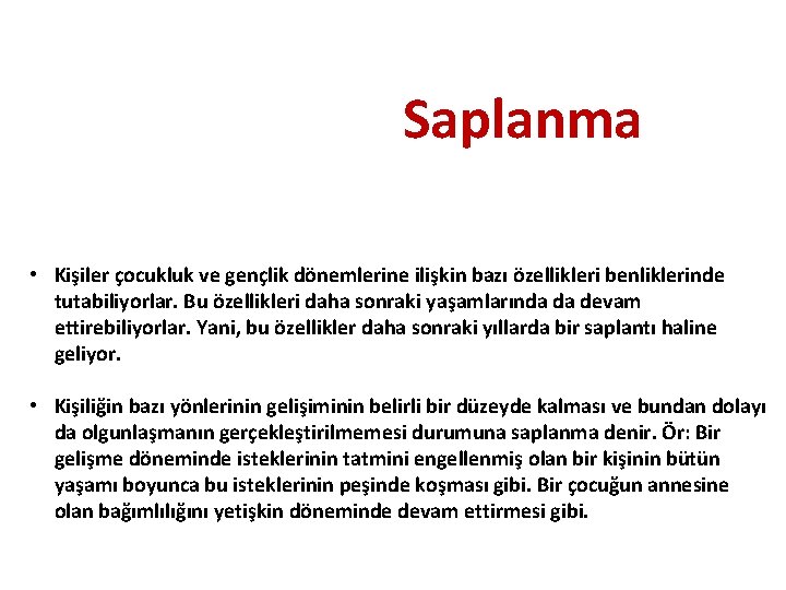 Saplanma • Kişiler çocukluk ve gençlik dönemlerine ilişkin bazı özellikleri benliklerinde tutabiliyorlar. Bu özellikleri