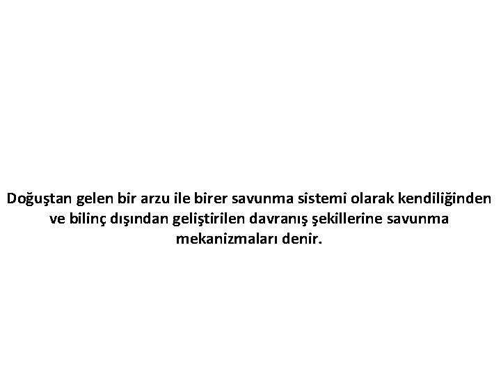 Doğuştan gelen bir arzu ile birer savunma sistemi olarak kendiliğinden ve bilinç dışından geliştirilen