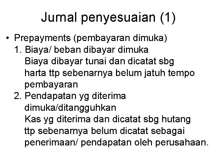 Jurnal penyesuaian (1) • Prepayments (pembayaran dimuka) 1. Biaya/ beban dibayar dimuka Biaya dibayar