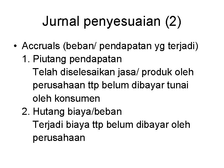 Jurnal penyesuaian (2) • Accruals (beban/ pendapatan yg terjadi) 1. Piutang pendapatan Telah diselesaikan