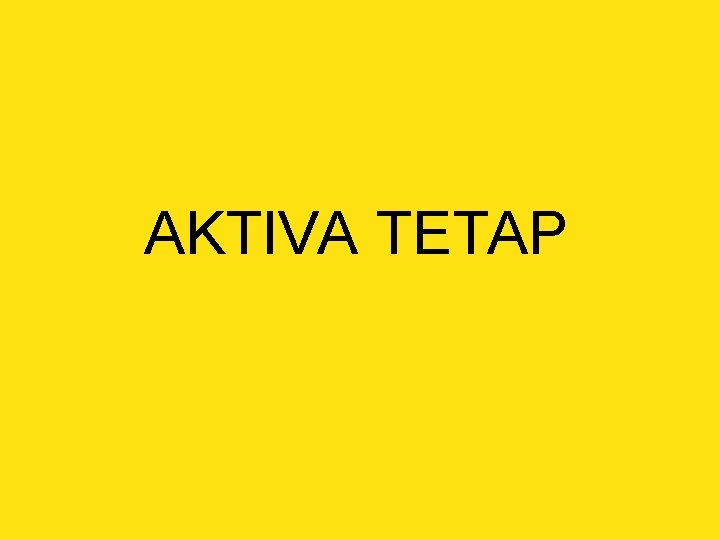 AKTIVA TETAP 