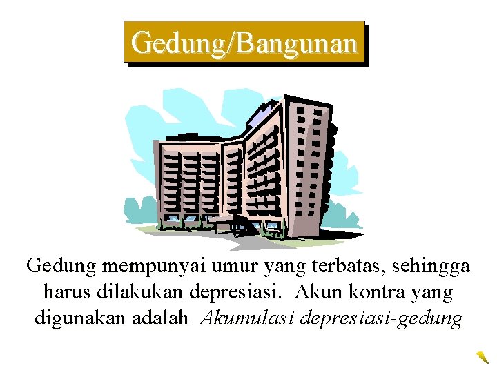 Gedung/Bangunan Gedung mempunyai umur yang terbatas, sehingga harus dilakukan depresiasi. Akun kontra yang digunakan