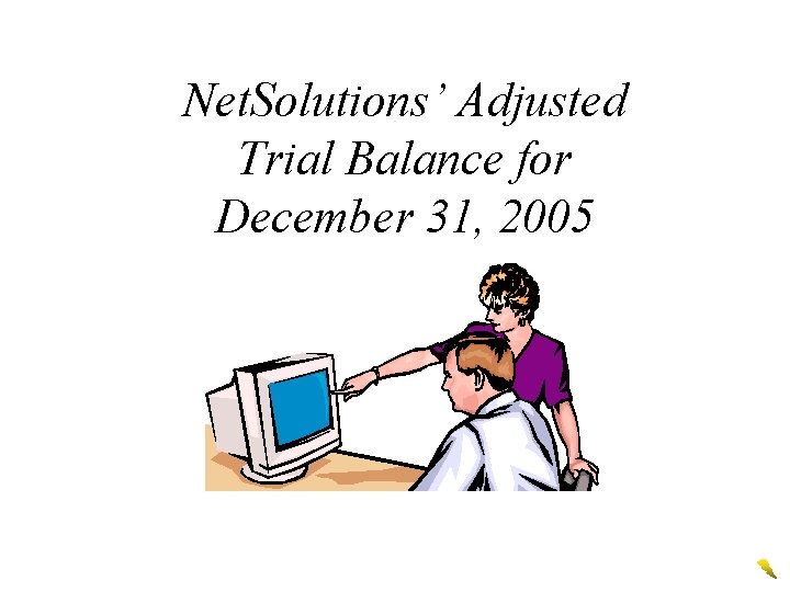 Net. Solutions’ Adjusted Trial Balance for December 31, 2005 