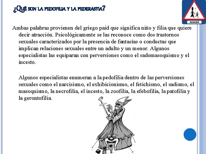 ¿QUÉ SON LA PEDOFILIA Y LA PEDERASTIA? Ambas palabras provienen del griego paid que