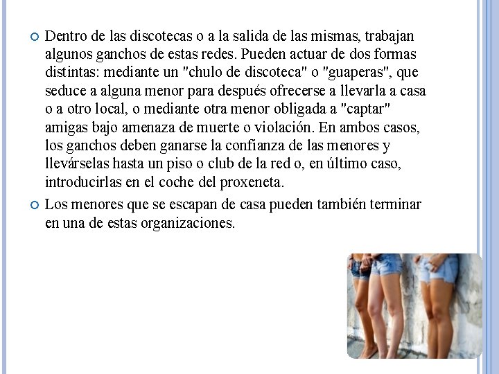 Dentro de las discotecas o a la salida de las mismas, trabajan algunos Dentro de las discotecas o a la salida de las mismas, trabajan algunos