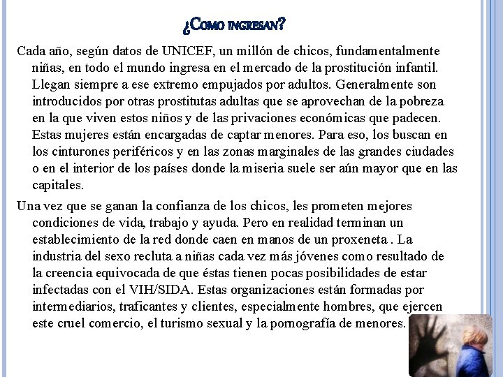 ¿COMO INGRESAN? Cada año, según datos de UNICEF, un millón de chicos, fundamentalmente niñas, ¿COMO INGRESAN? Cada año, según datos de UNICEF, un millón de chicos, fundamentalmente niñas,