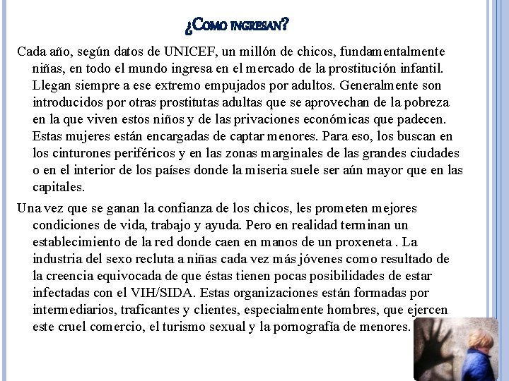 ¿COMO INGRESAN? Cada año, según datos de UNICEF, un millón de chicos, fundamentalmente niñas,