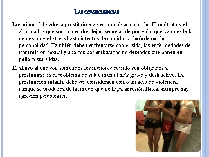 LAS CONSECUENCIAS Los niños obligados a prostituirse viven un calvario sin fin. El maltrato LAS CONSECUENCIAS Los niños obligados a prostituirse viven un calvario sin fin. El maltrato