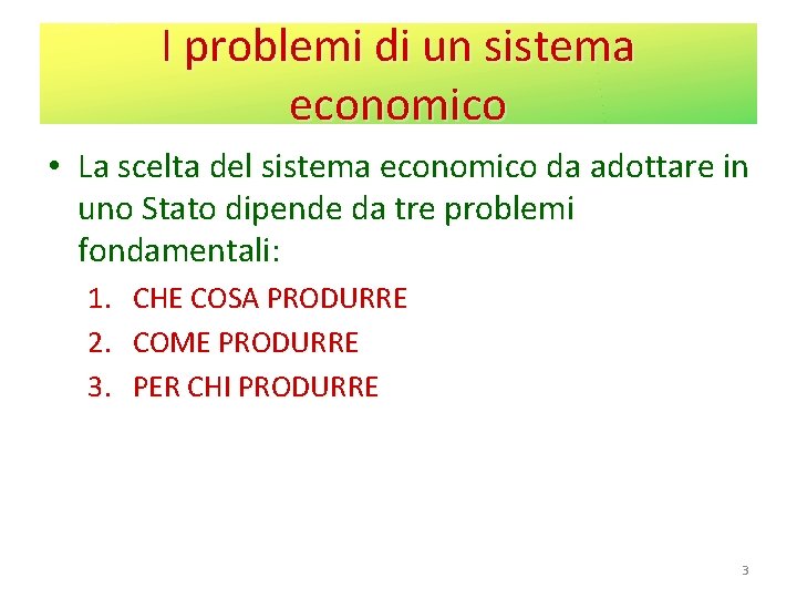 I problemi di un sistema economico • La scelta del sistema economico da adottare