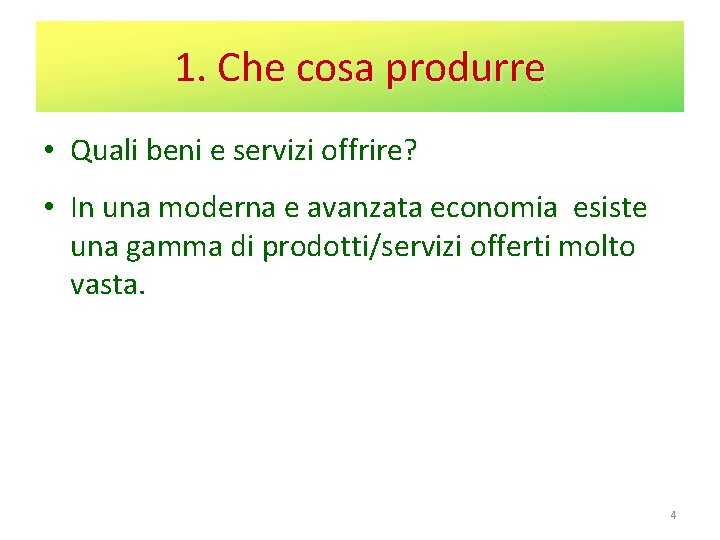 1. Che cosa produrre • Quali beni e servizi offrire? • In una moderna