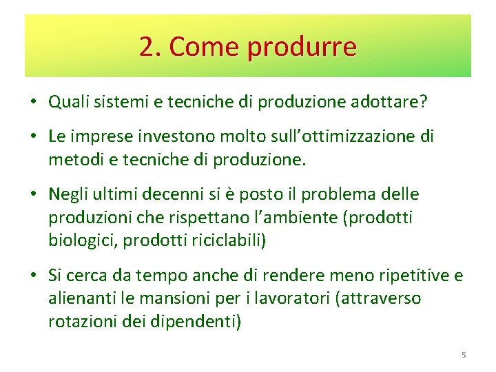 2. Come produrre • Quali sistemi e tecniche di produzione adottare? • Le imprese