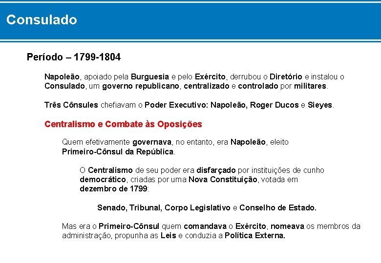 Consulado Período – 1799 -1804 Napoleão, apoiado pela Burguesia e pelo Exército, derrubou o