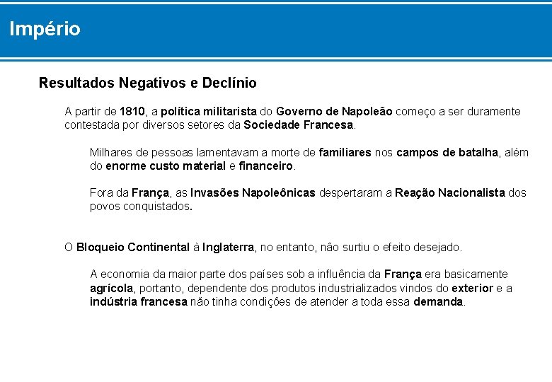 Império Resultados Negativos e Declínio A partir de 1810, a política militarista do Governo