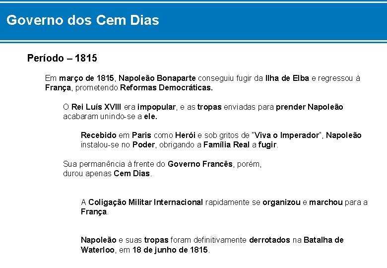 Governo dos Cem Dias Período – 1815 Em março de 1815, Napoleão Bonaparte conseguiu