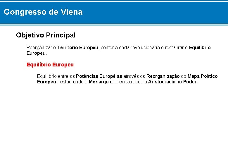 Congresso de Viena Objetivo Principal Reorganizar o Território Europeu, conter a onda revolucionária e