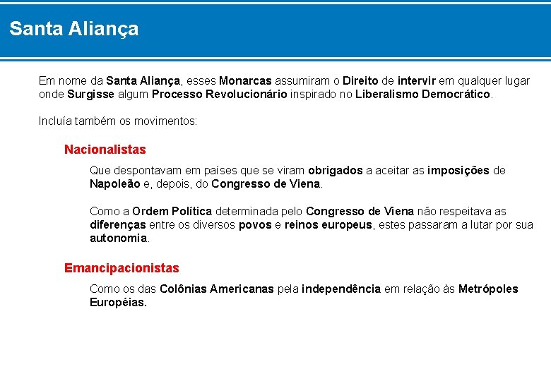 Santa Aliança Em nome da Santa Aliança, esses Monarcas assumiram o Direito de intervir