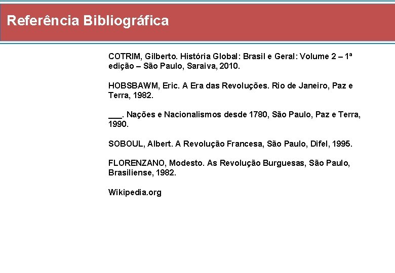 Referência Bibliográfica COTRIM, Gilberto. História Global: Brasil e Geral: Volume 2 – 1ª edição