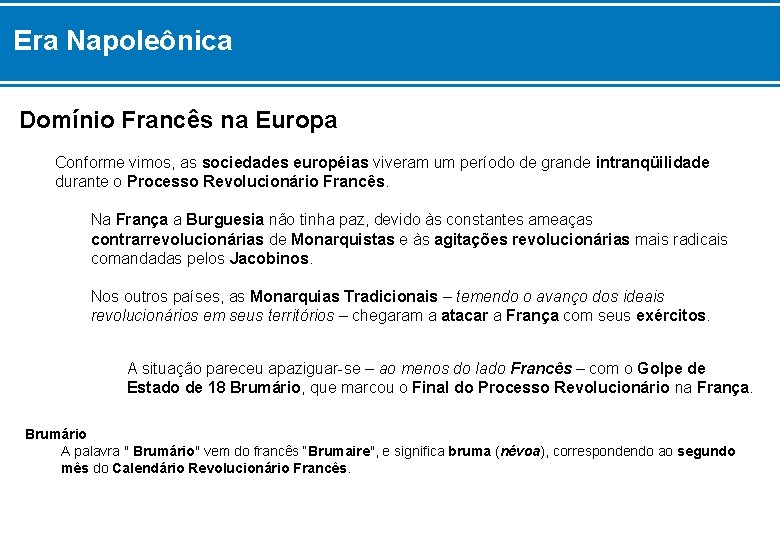 Era Napoleônica Domínio Francês na Europa Conforme vimos, as sociedades européias viveram um período