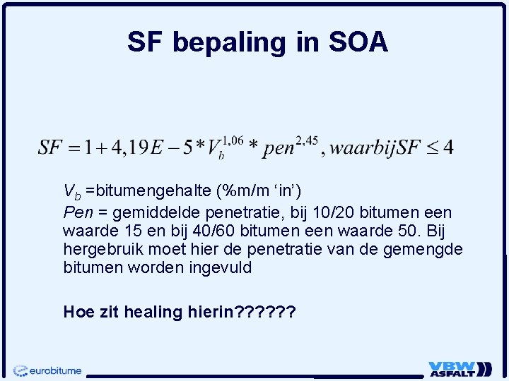 SF bepaling in SOA Vb =bitumengehalte (%m/m ‘in’) Pen = gemiddelde penetratie, bij 10/20