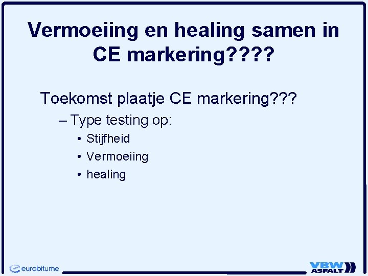 Vermoeiing en healing samen in CE markering? ? Toekomst plaatje CE markering? ? ? Vermoeiing en healing samen in CE markering? ? Toekomst plaatje CE markering? ? ?