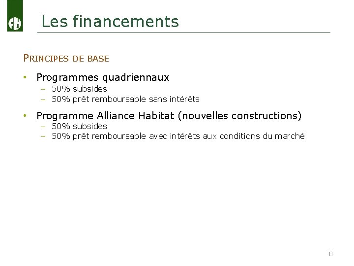 Les financements PRINCIPES DE BASE • Programmes quadriennaux – 50% subsides – 50% prêt