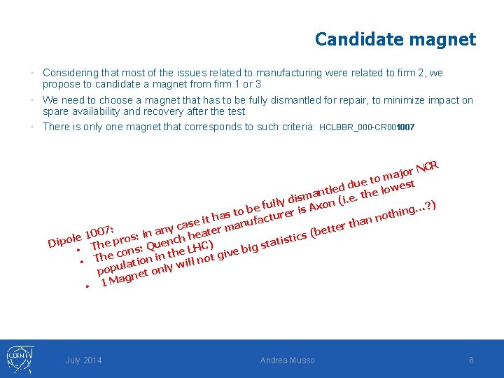 Candidate magnet • Considering that most of the issues related to manufacturing were related