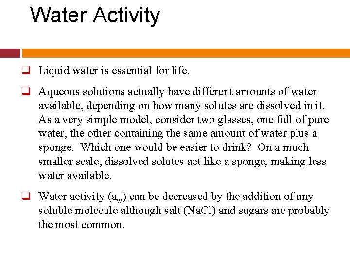 Water Activity q Liquid water is essential for life. q Aqueous solutions actually have