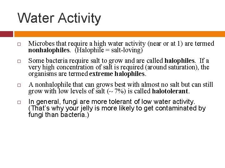 Water Activity Microbes that require a high water activity (near or at 1) are