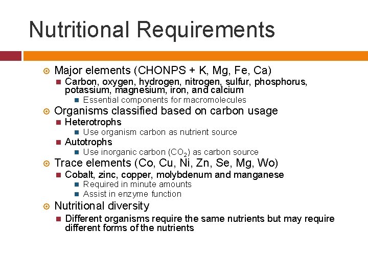 Nutritional Requirements Major elements (CHONPS + K, Mg, Fe, Ca) Carbon, oxygen, hydrogen, nitrogen,
