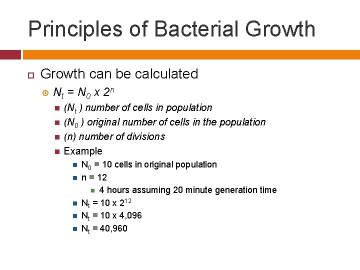Principles of Bacterial Growth can be calculated Nt = N 0 x 2 n Principles of Bacterial Growth can be calculated Nt = N 0 x 2 n