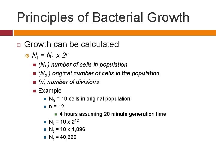 Principles of Bacterial Growth can be calculated Nt = N 0 x 2 n