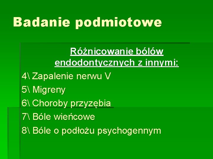 Badanie podmiotowe Różnicowanie bólów endodontycznych z innymi: 4 Zapalenie nerwu V 5 Migreny 6