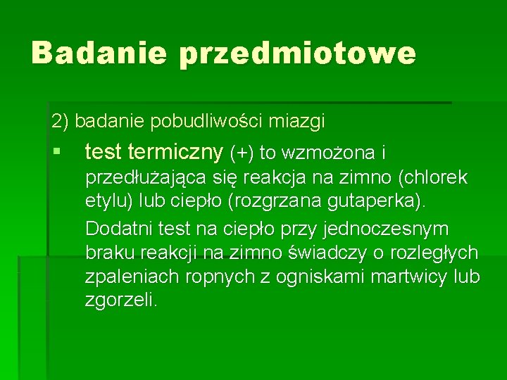 Badanie przedmiotowe 2) badanie pobudliwości miazgi § test termiczny (+) to wzmożona i przedłużająca