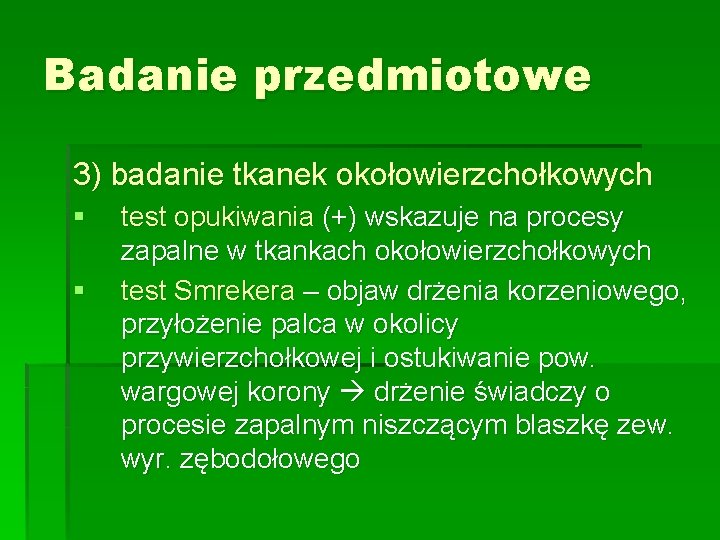 Badanie przedmiotowe 3) badanie tkanek okołowierzchołkowych § § test opukiwania (+) wskazuje na procesy
