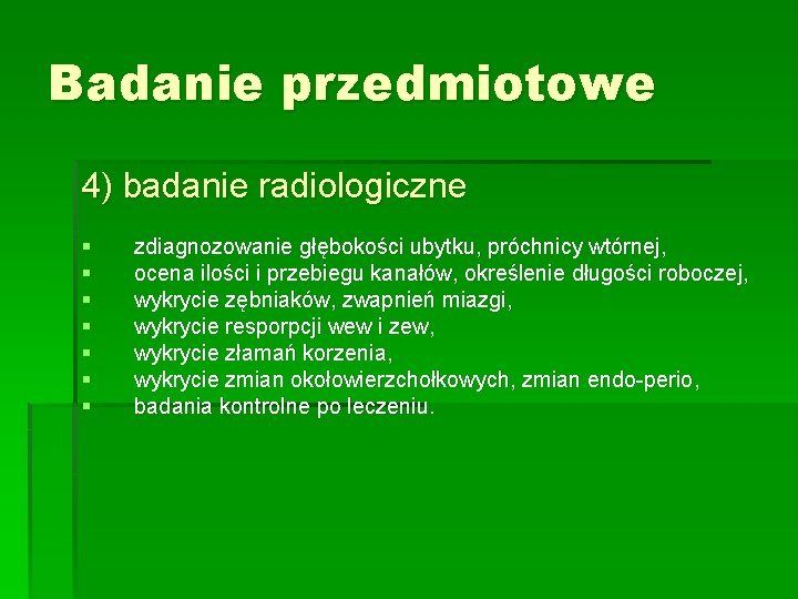 Badanie przedmiotowe 4) badanie radiologiczne § § § § zdiagnozowanie głębokości ubytku, próchnicy wtórnej,