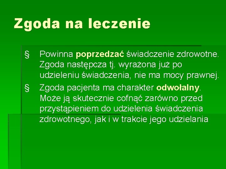 Zgoda na leczenie § § Powinna poprzedzać świadczenie zdrowotne. Zgoda następcza tj. wyrażona już