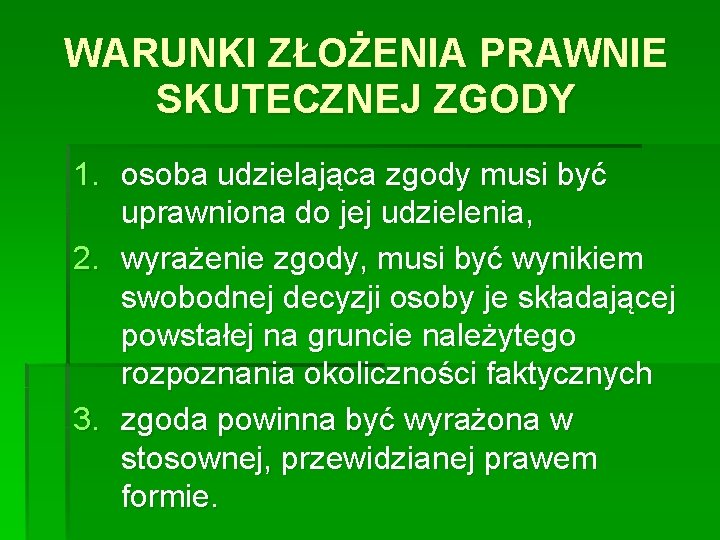 WARUNKI ZŁOŻENIA PRAWNIE SKUTECZNEJ ZGODY 1. osoba udzielająca zgody musi być uprawniona do jej