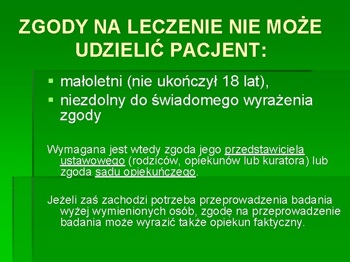 ZGODY NA LECZENIE MOŻE UDZIELIĆ PACJENT: § małoletni (nie ukończył 18 lat), § niezdolny