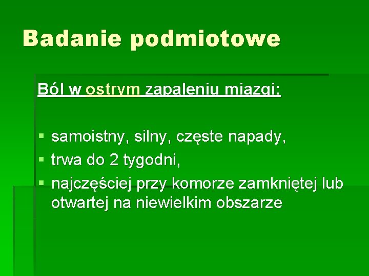 Badanie podmiotowe Ból w ostrym zapaleniu miazgi: § § § samoistny, silny, częste napady,