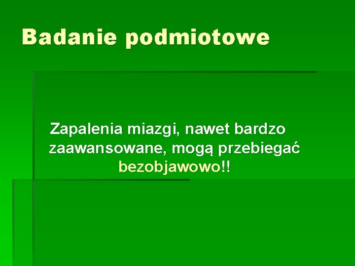 Badanie podmiotowe Zapalenia miazgi, nawet bardzo zaawansowane, mogą przebiegać bezobjawowo!! 