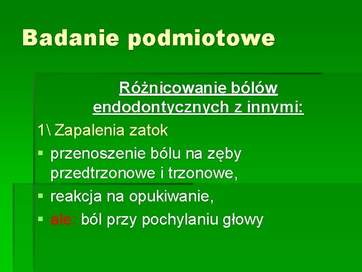 Badanie podmiotowe Różnicowanie bólów endodontycznych z innymi: 1 Zapalenia zatok § przenoszenie bólu na