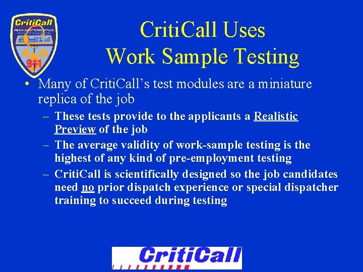 Criti. Call Uses Work Sample Testing • Many of Criti. Call’s test modules are