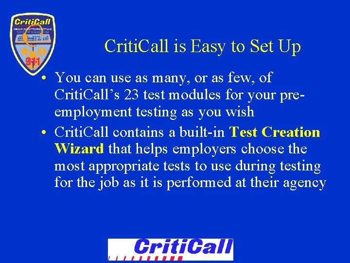 Criti. Call is Easy to Set Up • You can use as many, or